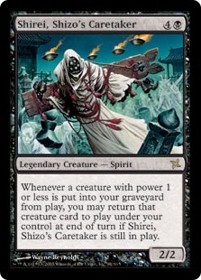 Shirei, Shizo's Caretaker
 Whenever a creature with power 1 or less is put into your graveyard from the battlefield, you may return that card to the battlefield at the beginning of the next end step if Shirei, Shizo's Caretaker is still on the battlefield.
